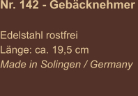 Nr. 142 - Gebäcknehmer   Edelstahl rostfrei Länge: ca. 19,5 cm Made in Solingen / Germany
