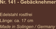 Nr. 141 - Gebäcknehmer  Edelstahl rostfrei Länge: ca. 17 cm Made in Solingen / Germany